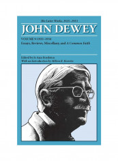The Later Works Of John Dewey, 1925 - 1953: 1933-1934: Essays, Reviews, Miscellany, And A Common Faith Paperback