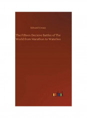 The Fifteen Decisive Battles Of The World From Marathon To Waterloo Hardcover English by Edward Creasy
