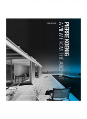 Pierre Koenig: A View From The Archive Hardcover reviews Pierre Koenig: A View From The Archive Hardcover