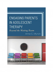 Engaging Parents In Adolescent Therapy Paperback English by Amie Myrick