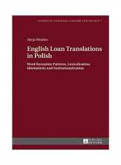 English Loan Translations in Polish: Word-Formation Patterns, Lexicalization, Idiomaticity and Institutionalization Hardcover