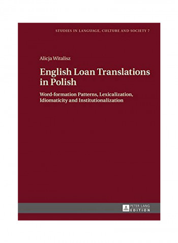 English Loan Translations in Polish: Word-Formation Patterns, Lexicalization, Idiomaticity and Institutionalization Hardcover