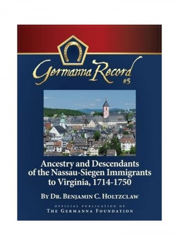 Ancestry and Descendants of the Nassau-Siegen Immigrants to Virginia, 1714-1750: Special Edition Hardcover