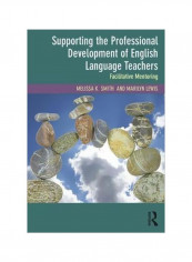 Supporting The Professional Development Of English Language Teachers: Facilitative Mentoring Paperback
