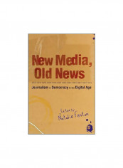 New Media, Old News:Journalism And Democracy In The Digital Age Paperback