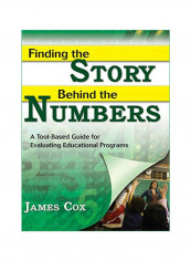 Finding The Story Behind The Numbers: A Tool-Based Guide For Evaluating Educational Programs Hardcover