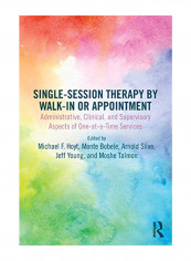 Single-Session Therapy by Walk-In or Appointment: Administrative, Clinical, and Supervisory Aspects of One-At-A-Time Services Paperback