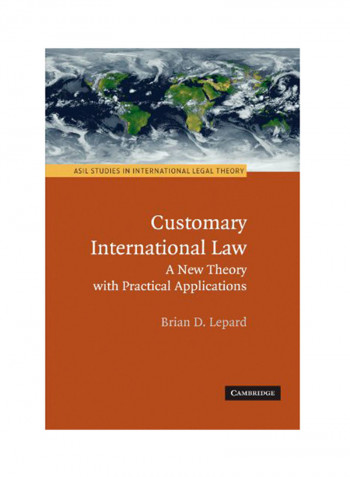 Customary International Law: A New Theory With Practical Applications Paperback