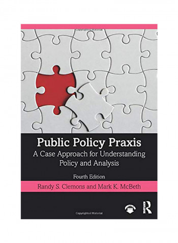 Public Policy Praxis: A Case Approach For Understanding Policy And Analysis Paperback 4