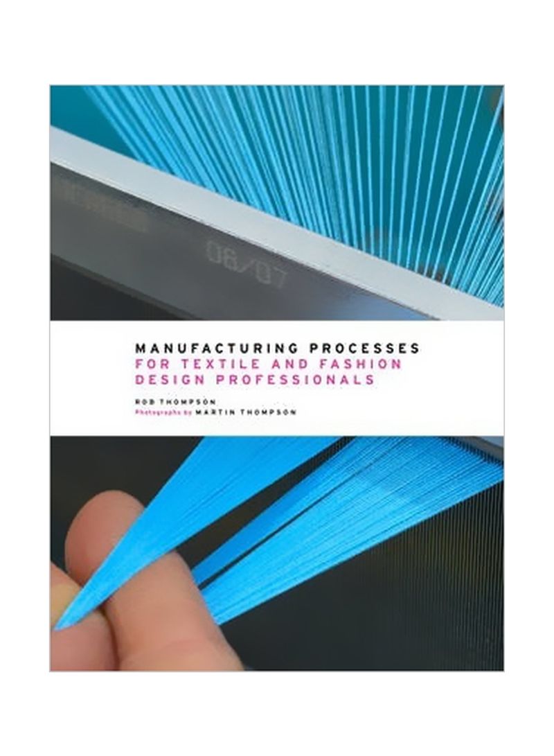 Manufacturing Processes For Textile And Fashion Design Professionals Hardcover