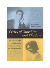 Lyrics Of Sunshine And Shadow: The Tragic Courtship And Marriage Of Paul Laurence Dunbar And Alice Ruth Moore Hardcover English by Eleanor Alexander