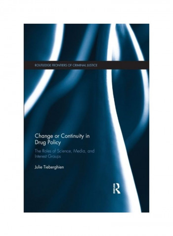 Change Or Continuity In Drug Policy: The Roles Of Science, Media, And Interest Groups Paperback English by Julie Tieberghien