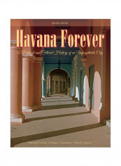 Havana Forever : A Pictorial And Cultural History Of An Unforgettable City Hardcover