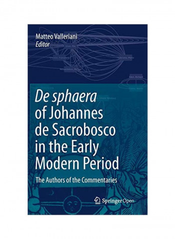 De Sphaera Of Johannes De Sacrobosco In The Early Modern Period: The Authors Of The Commentaries Hardcover