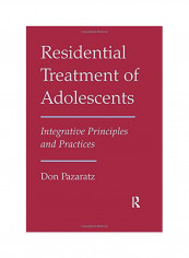 Residential Treatment Of Adolescents: Integrative Principles And Practices Paperback