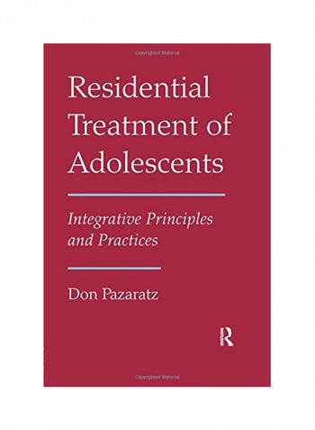 Residential Treatment Of Adolescents: Integrative Principles And Practices Paperback