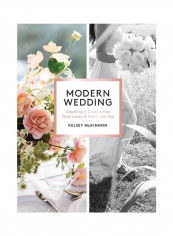 Modern Wedding: Creating A Celebration That Looks And Feels Like You Hardcover English by Kelsey Mckinnon