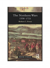 The Northern Wars : War, State and Society In Northeastern Europe, 1558 - 1721 Paperback