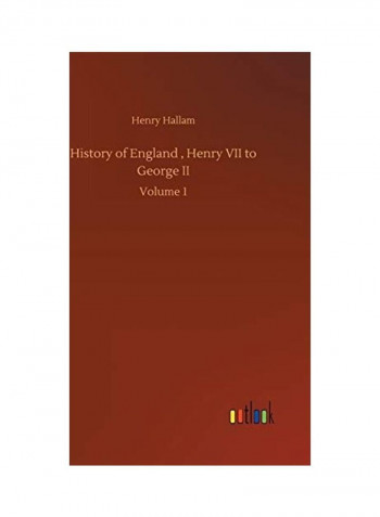 History of England, Henry VII to George II: Volume 1 Hardcover English by Henry Hallam