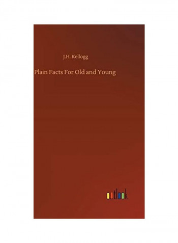 Plain Facts For Old And Young Hardcover English by J. H. Kellogg - 2020