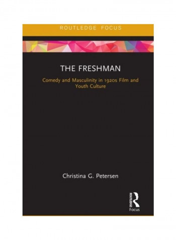 The Freshman: Comedy And Masculinity In 1920s Film And Youth Culture Hardcover English by Christina G. Petersen - 2019