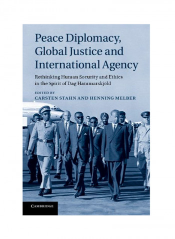 Peace Diplomacy, Global Justice And International Agency: Rethinking Human Security And Ethics In The Spirit Of Dag Hammarskjold Paperback