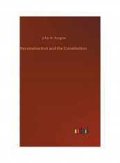 Reconstruction and the Constitution Hardcover English by John W. Burgess