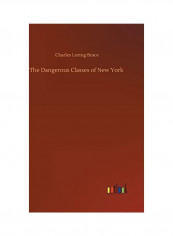 The Dangerous Classes Of New York Hardcover English by Charles Loring Brace