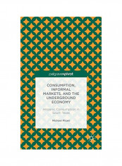 Consumption, Informal Markets, And The Underground Economy Hardcover