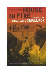 House On Fire: The Fight To Eradicate Smallpox Hardcover English by William H. Foege