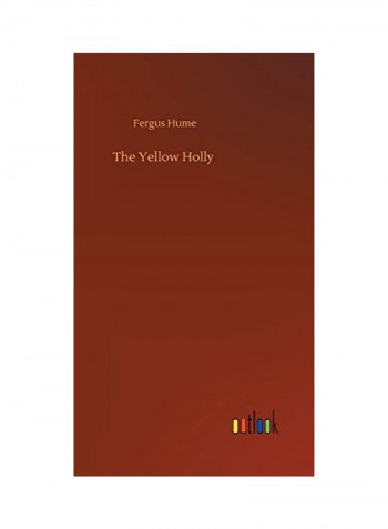 The Yellow Holly Hardcover English by Fergus Hume - 2020