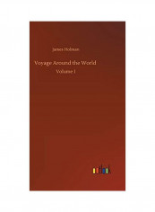 Voyage Around The World: Volume 1 Hardcover English by James Holman - 2020