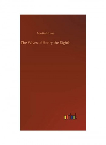 The Wives Of Henry The Eighth Hardcover English by Martin Hume