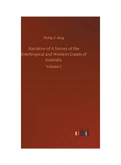 Narrative of A Survey of the Intertropical and Western Coasts of Australia: Volume 1 Hardcover English by Phillip Parker King