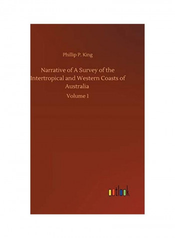 Narrative of A Survey of the Intertropical and Western Coasts of Australia: Volume 1 Hardcover English by Phillip Parker King