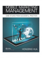 Mobile Marketing Management: Case Studies From Successful Practices Paperback English by Hongbing Hua - 2019
