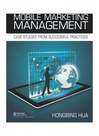 Mobile Marketing Management: Case Studies From Successful Practices Paperback English by Hongbing Hua - 2019