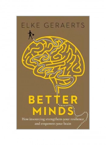 Better Minds : How Insourcing Strengthens Resilience And Empowers Your Brain Paperback