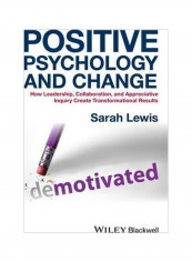 Positive Psychology And Change : How Leadership, Collaboration, And Appreciative Inquiry Create Transformational Results Hardcover English by Sarah Lewis - 2/May/16