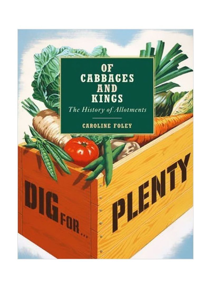 Of Cabbages And Kings: The History Of Allotments Hardcover