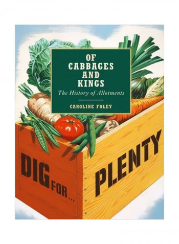 Of Cabbages And Kings: The History Of Allotments Hardcover