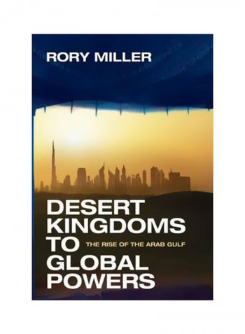 Desert Kingdoms To Global Powers : The Rise Of The Arab Gulf Hardcover