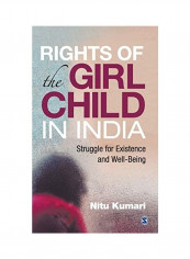 Rights Of The Girl Child In India: Struggle For Existence And Well-Being Hardcover