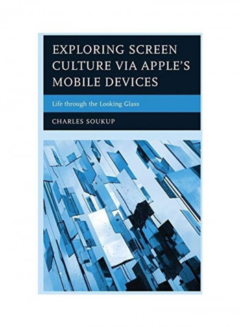 Exploring Screen Culture Via Apple's Mobile Devices Hardcover English by Charles Soukup