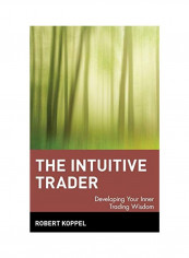 The Intuitive Trader: Developing Your Inner Trading Wisdom Hardcover