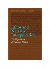 Ethos And Narrative Interpretation: The Negotiation Of Values In Fiction Hardcover