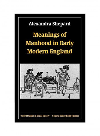 Meanings of Manhood in Early Modern England Paperback