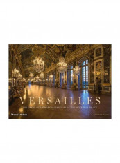 Versailles : The Great And Hidden Splendours Of The Sun King's Palace Hardcover