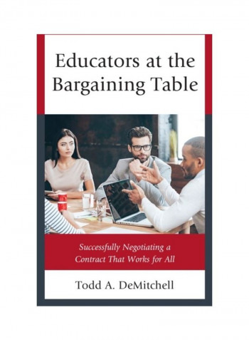 Educators At The Bargaining Table: Successfully Negotiating A Contract That Works For All Hardcover English by Todd A. Demitchell