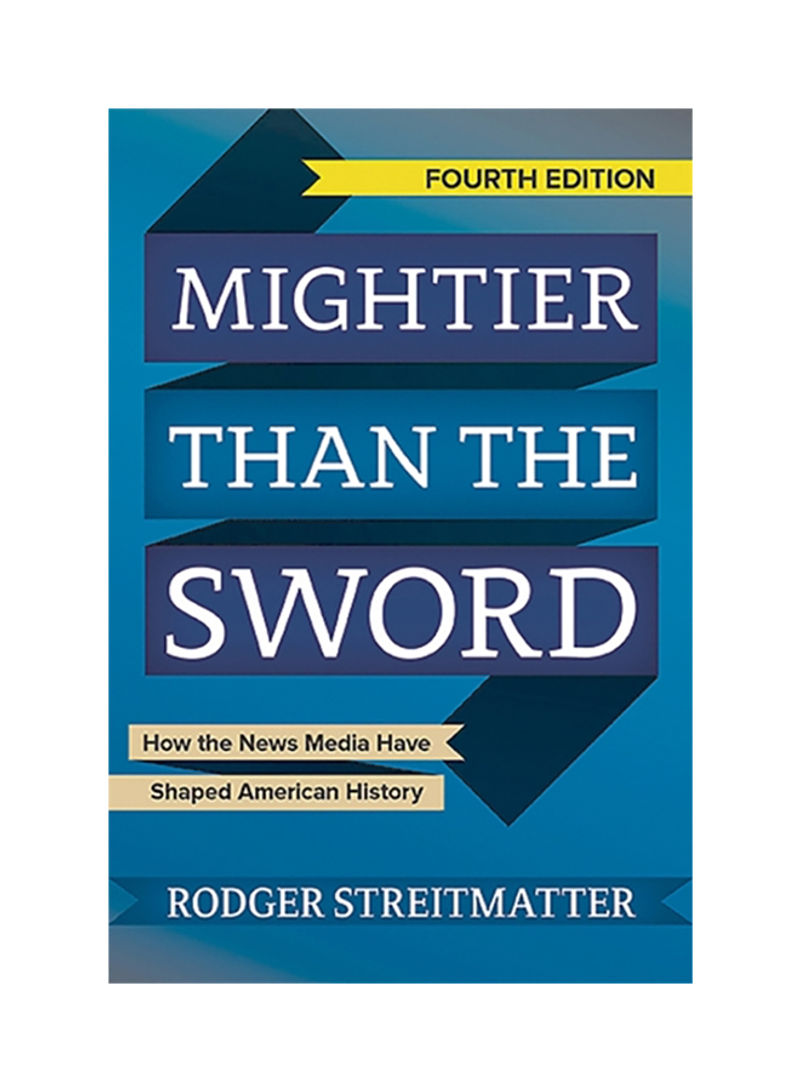 Mightier Than The Sword: How The News Media Have Shaped American History Paperback English by Rodger Streitmatter
